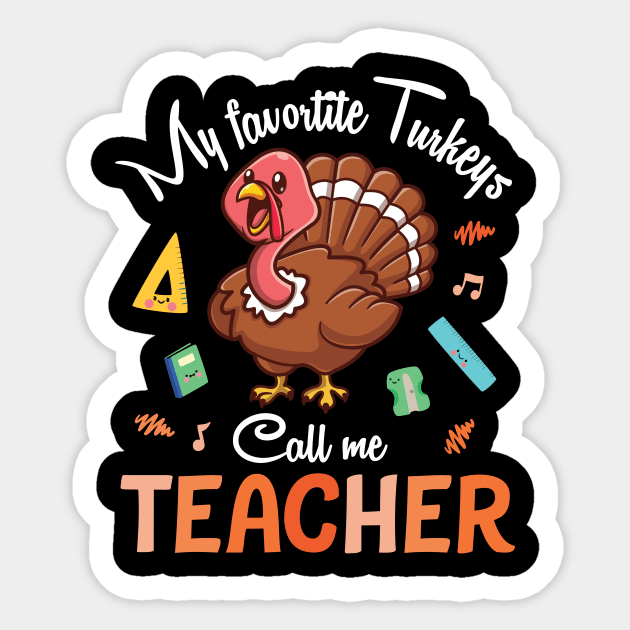 My Favorite Turkeys Call Me Teacher Happy Thanksgiving Day Sticker by joandraelliot